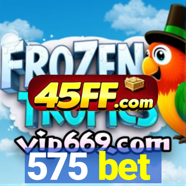 575 bet